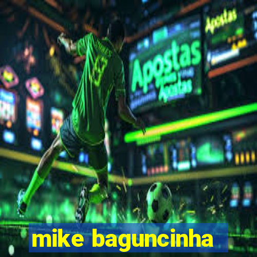 mike baguncinha